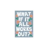 What if It All Works Out? Sticker featuring white bold text on a soft blue-gray background, decorated with coral-colored flowers and green leaves. A motivational die-cut vinyl sticker design that inspires positive thinking and optimism.