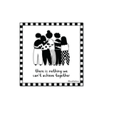 Black and white illustration of five people standing side by side with their arms around each other, framed by a checkered border and the phrase "there is nothing we can't achieve together" beneath them.