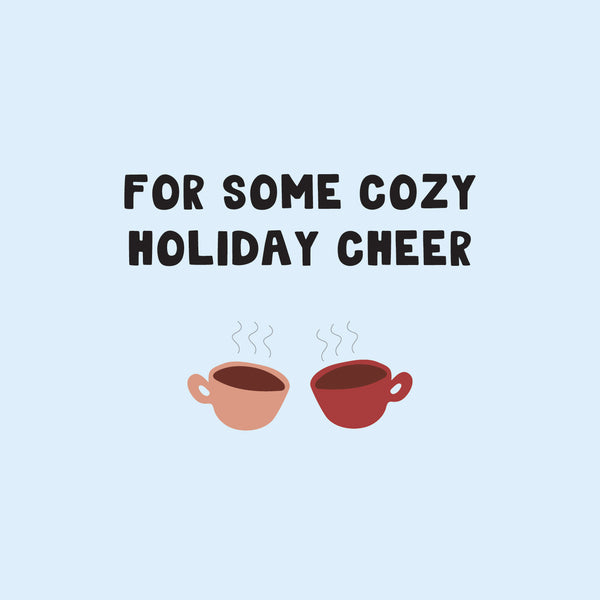 For a some cozy holiday cheer