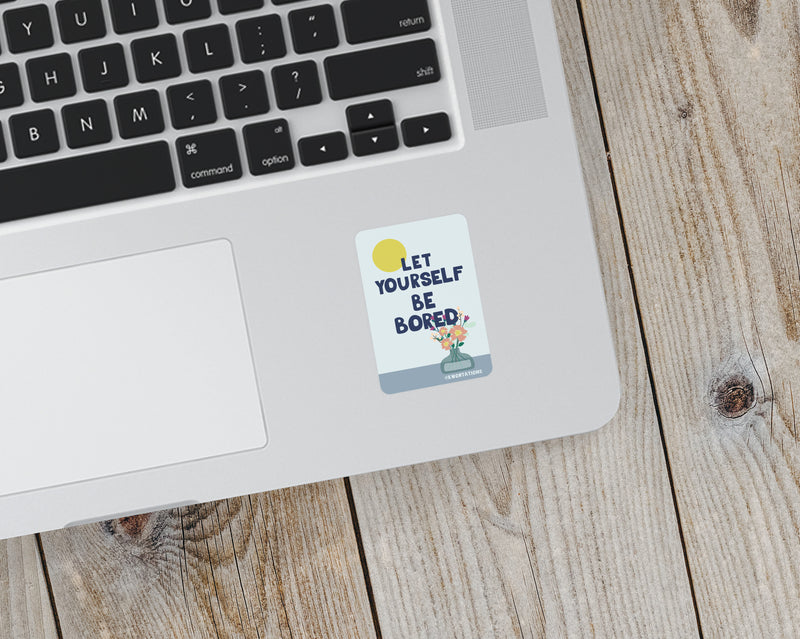 Let Yourself Be Bored Sticker