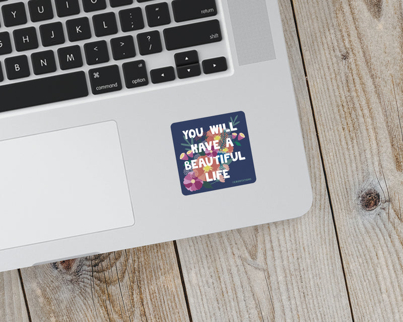 You Will Have a Beautiful Life Sticker
