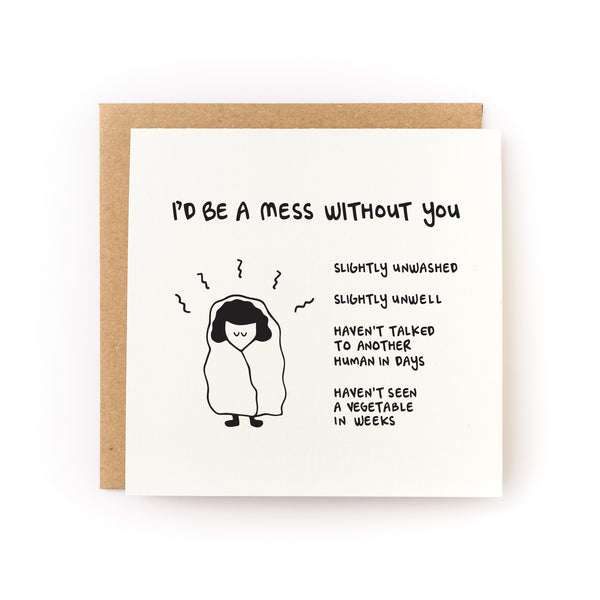 I'd Be A Mess Without You Letterpress Card