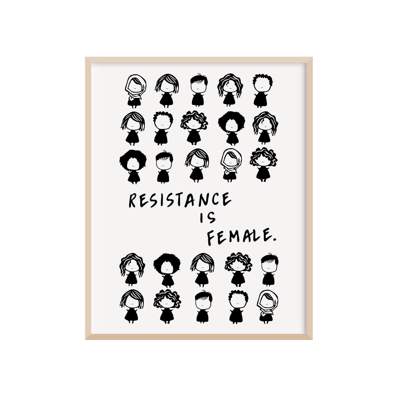 8 x 10 letterpress printed activist art print with the feminist message, "Resistance is Female," underneath original illustrations of a diverse group of women. The artwork is letterpress printed with black ink on heavy cream paper. 
