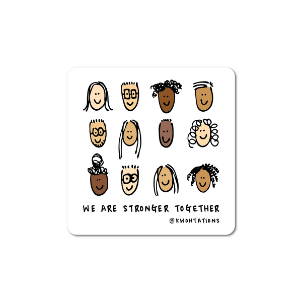 Waterproof and durable vinyl sticker. This activist sticker has a white background and illustrations of different people of a diversity of skin colors and genders, with the words "We Are Stronger Together"