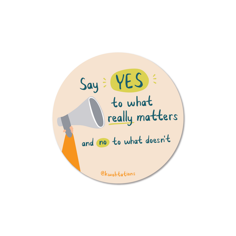 Waterproof and durable vinyl sticker. This motivational circle sticker has a megaphone with "Say yes to what really matters and no to what doesn't" written across it