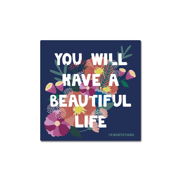 You Will Have a Beautiful Life Sticker