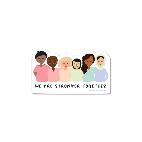 Waterproof and durable square vinyl sticker. This activist sticker has a white background and illustrations of different people of a diversity of skin colors and genders, with the words "We Are Stronger Together"